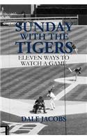 Sunday with the Tigers: Eleven Ways to Watch a Game