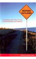 Mother Outlaws: Theories and Practices of Empowered Mothering