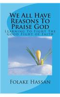 We All Have Reasons To Praise God