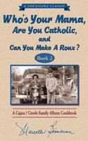 Who's Your Mama, Are You Catholic & Can You Make A Roux? (Book 2)