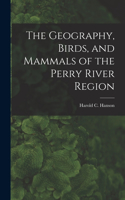 Geography, Birds, and Mammals of the Perry River Region