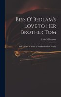 Bess O' Bedlam's Love to Her Brother Tom