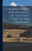 Reminiscences and Incidents of "the Early Days" of San Francisco