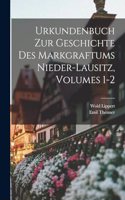 Urkundenbuch Zur Geschichte Des Markgraftums Nieder-lausitz, Volumes 1-2