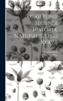 Caii Plinii Secundi Historiæ Naturalis, Libri Xxxvii