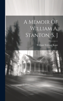 Memoir Of William A. Stanton, S. J