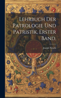 Lehrbuch der Patrologie und Patristik, Erster Band.
