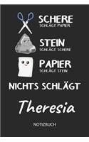 Nichts schlägt - Theresia - Notizbuch: Schere Stein Papier - Individuelles personalisiertes Frauen & Mädchen Namen Blanko Notizbuch. Liniert leere Seiten. Coole Uni & Schulsachen, Geschen