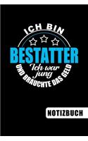 Ich bin Bestatter - Ich war jung und brauchte das Geld: blanko Notizbuch - Journal - To Do Liste - über 100 linierte Seiten mit viel Platz für Notizen - Tolle Geschenkidee für Bestatter oder Bestatterinne