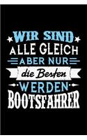 Wir sind alle gleich aber nur die Besten werden Bootsfahrer