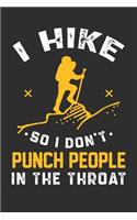 I Hike So I Don't Punch People In The Throat: 100 page 6 x 9 Blank lined journal for hobby Enthusiasts perfect funny gift to jot down ideas and notes