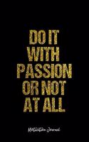 Motivation Journal: Lined Gift Idea - Do It With Passion Or Not At All Motivation Quote Journal - Black Diary, Planner, Gratitude, Writing, Travel, Goal, Bullet Noteboo