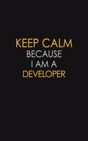 Keep Calm Because I Am A Developer: Motivational: 6X9 unlined 129 pages Notebook writing journal