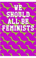 We Should All Be Feminists: Wide Ruled Notebook 6"x9" 120 Pages
