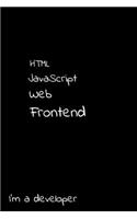 HTML JavaScript Web Frontend I'm a developer