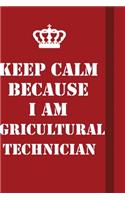Keep Calm Because I Am Agricultural Technician