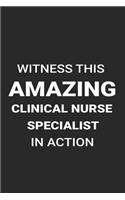 Witness This Amazing Clinical Nurse Specialist in Action: Funny Writing Notebook, Medical Journal for Work, Daily Diary, Planner, Organizer, Appointment Book for Clinical Nurse Specialists