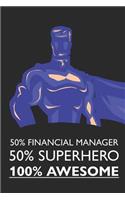 50% Financial Manager 50% Superhero 100% Awesome: Notebook, Planner or Journal Size 6 X 9 110 Lined Pages Office Equipment Great Gift Idea for Christmas or Birthday for a Financial Manager