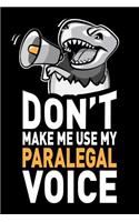 Don't Make Me Use My Paralegal Voice: Funny Paralegal Journal Notebook Planner Gag Appreciation Gifts, 6 X 9 Inch, 120 Blank Lined Pages, Daily Diary, Organizer