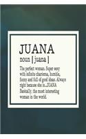 Juana Noun [ Juana ] the Perfect Woman Super Sexy with Infinite Charisma, Funny and Full of Good Ideas. Always Right Because She Is... Juana: First Name Funny Sayings Personalized Customized Names Women Girl Mother's Day Gift Notebook Journal