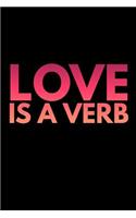 Love Is a Verb: Kindness and Inspirational Novelty Notebook - Lined 120 Pages 6x9 Journal