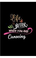 Life Is Better When You Are Canoeing: A 6x9 Inch Matte Softcover Paperback Notebook Journal With 120 Blank Lined Pages