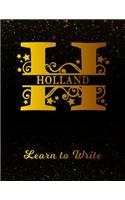 Holland Learn To Write: Personalized Letter H First Name Handwriting Primary Composition Practice Paper Gold Glittery Effect Notebook Cover Dashed Midline Workbook for Kind