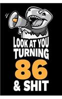 Look At You Turning 86 and Shit: Funny 86th Birthday Gag Gift, Turning 86 Years Old Joke Notebook Journal Diary. 6 x 9 inch, 120 Pages.