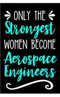 Only the Strongest Women Become Aerospace Engineers: Lined Journal Notebook for Aerospace Engineering Professionals and Students