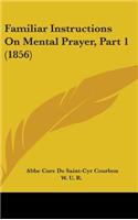 Familiar Instructions On Mental Prayer, Part 1 (1856)