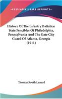 History of the Infantry Battalion State Fencibles of Philadelphia, Pennsylvania and the Gate City Guard of Atlanta, Georgia (1911)