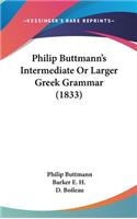 Philip Buttmann's Intermediate Or Larger Greek Grammar (1833)