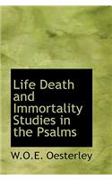 Life Death and Immortality Studies in the Psalms