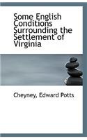 Some English Conditions Surrounding the Settlement of Virginia