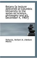 Botany [A Lecture Delivered at Columbia University in the Series on Science, Philosophy and Art, Dec