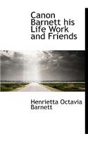 Canon Barnett His Life Work and Friends