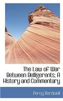 The Law of War Between Belligerents; A History and Commentary: (English)