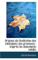Origines de l'Institution Des Intendants Des Provinces: D'Après Les Documents Inédits