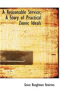 A Reasonable Service; A Story of Practical Zionic Ideals