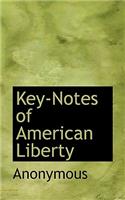 Key-Notes of American Liberty