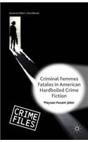Criminal Femmes Fatales in American Hardboiled Crime Fiction: (Crime Files)