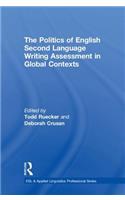 The Politics of English Second Language Writing Assessment in Global Contexts