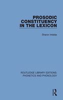 Prosodic Constituency in the Lexicon: (Routledge Library Editions: Phonetics and Phonology)