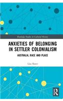 Anxieties of Belonging in Settler Colonialism: Australia, Race and Place