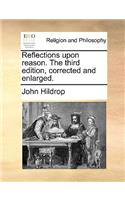Reflections Upon Reason. the Third Edition, Corrected and Enlarged.: (English)