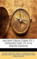 Ancient Greek Coins: PT. I. Introduction. PT. II-IV. Magna Graecia