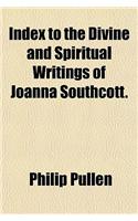 Index to the Divine and Spiritual Writings of Joanna Southcott.