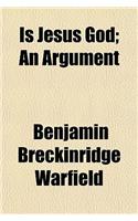 Is Jesus God; An Argument