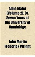 Alma Mater (Volume 2); Or, Seven Years at the University of Cambridge: (English)