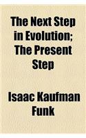 The Next Step in Evolution; The Present Step